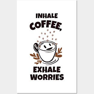 Inhale Coffee, Exhale Worries Posters and Art